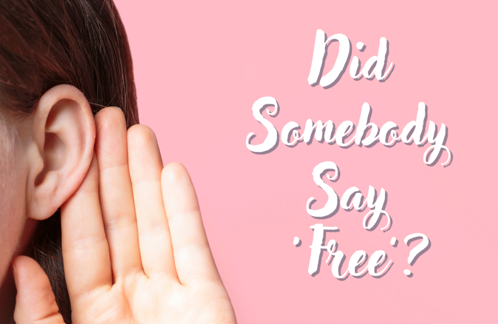 Woman with a hand to her ear, overlaid with the words, "Did somebody say 'free'?"